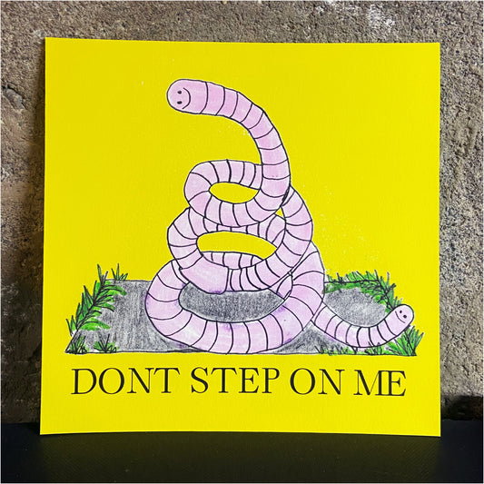Don't Step On Me! (worms awareness) Print
